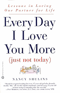 Every Day I Love You More: (Just Not Today): Lessons in Loving One Partner for Life