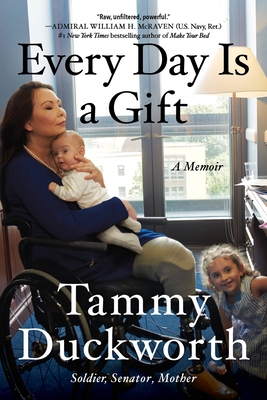 Every Day Is a Gift: A Memoir - Duckworth, Tammy