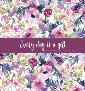 Every Day Is a Gift Guided Journal: My Book of Gratitude
