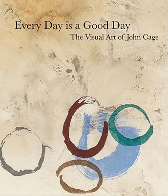 Every Day is a Good Day: The Visual Art of John Cage - Millar, Jeremy, and Cage, John, and Brown, Kathan