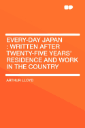 Every-Day Japan: Written After Twenty-Five Years' Residence and Work in the Country