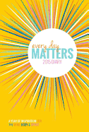 Every Day Matters 2015 Desk Diary: A Year of Inspiration for the Mind,