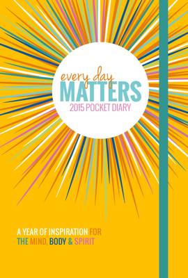 Every Day Matters 2015 Pocket Diary: A Year of Inspiration for the Mind Body & Spirit - DiPirro, Dani