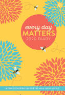 Every Day Matters 2020 Desk Diary: A Year of Inspiration for the Mind, Body and Spirit