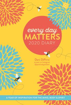 Every Day Matters 2020 Desk Diary: A Year of Inspiration for the Mind, Body and Spirit - DiPirro, Dani