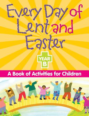 Every Day of Lent Adn Easter, Year B: A Book of Activities for Children - Redemptorist Pastoral Publication