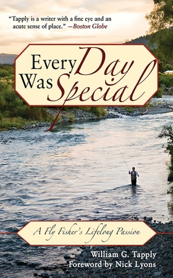 Every Day Was Special: A Fly Fisher's Lifelong Passion - Tapply, William G