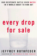 Every Drop for Sale: Our Desperate Battle Over Water in a World about to Run Out