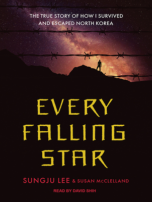 Every Falling Star: The True Story of How I Survived and Escaped North Korea - Lee, Sungju, and McClelland, Susan, and Shih, David (Narrator)