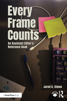 Every Frame Counts: An Assistant Editor's Reference Book - Simon, Jared