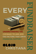 Every Fundraiser: Understanding the Courage to Ask and the Factors That Drive Financial Support