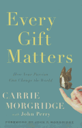 Every Gift Matters: How Your Passion Can Change the World