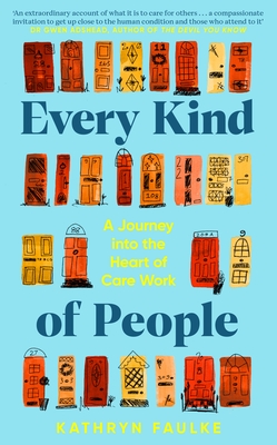 Every Kind of People: A Journey into the Heart of Care Work - Faulke, Kathryn