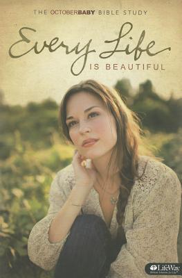 Every Life Is Beautiful: The October Baby Bible Study - Allen, Niic, and Preston, Theresa (Screenwriter), and Erwin, Jon (Screenwriter)