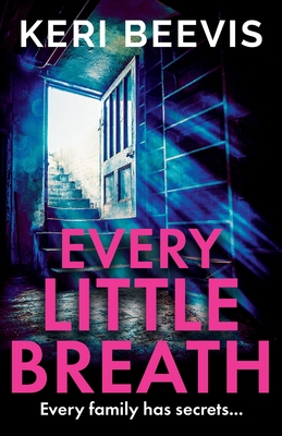 Every Little Breath: A chilling, addictive psychological thriller from TOP 10 BESTSELLER Keri Beevis - Beevis, Keri