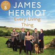 Every Living Thing: The Classic Memoirs of a Yorkshire Country Vet