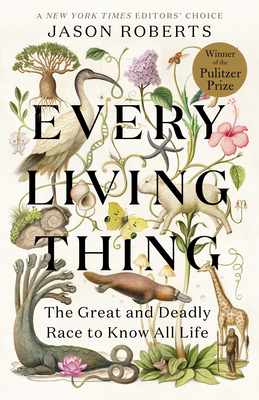 Every Living Thing: The Great and Deadly Race to Know All Life - Roberts, Jason