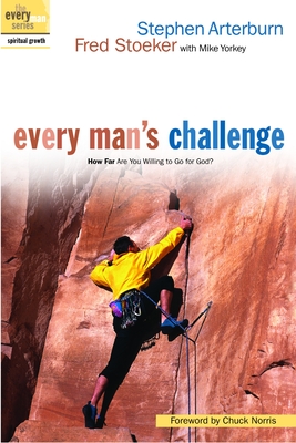 Every Man's Challenge: How Far Are You Willing to Go for God? - Arterburn, Stephen, and Stoeker, Fred, and Yorkey, Mike