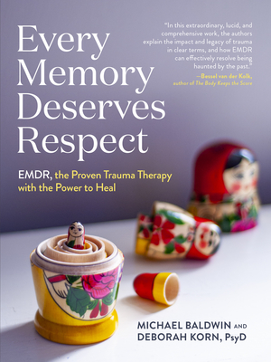 Every Memory Deserves Respect: Emdr, the Proven Trauma Therapy with the Power to Heal - Baldwin, Michael, and Korn, Deborah