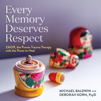 Every Memory Deserves Respect: Emdr, the Proven Trauma Therapy with the Power to Heal - Baldwin, Michael, and Korn, Deborah, and Pratt, Sean (Read by)