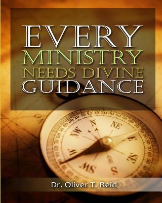 Every Ministry Needs Divine Guidance - Reid, Oliver T