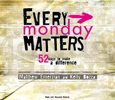 Every Monday Matters: 52 Ways to Make a Difference - Emerzian, Matthew, and Bozza, Kelly