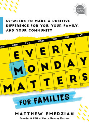Every Monday Matters for Families: 52-Weeks to Make a Positive Difference in You, Your Family, and Your Community - Emerzian, Matthew