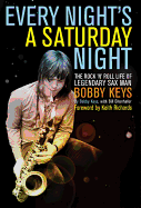 Every Night is a Saturday Night: The Rock 'n' Roll Life of Legendary Sax Man Bobby Keys