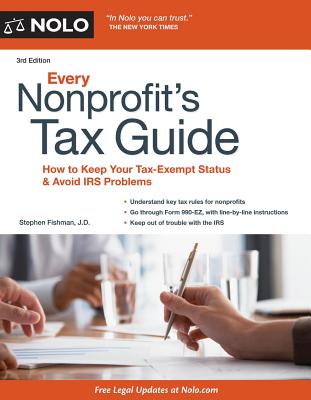 Every Nonprofit's Tax Guide: How to Keep Your Tax-Exempt Status and Avoid IRS Problems - Fishman, Stephen, Jd