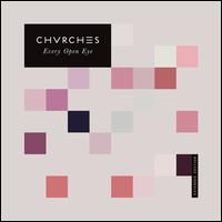 Every Open Eye [Extended Edition] - Chvrches