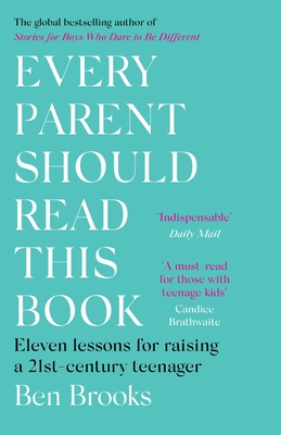 Every Parent Should Read This Book: Eleven lessons for raising a 21st-century teenager - Brooks, Ben