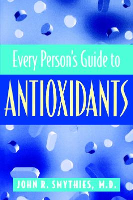 Every Person's Guide to Antioxidants - Smythies, John, P