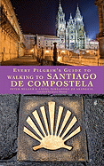 Every Pilgrim's Guide to Walking to Santiago de Compostela