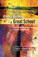 Every School a Great School: Realizing the Potential of System Leadership