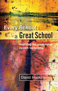 Every School a Great School: Realizing the Potential of System Leadership