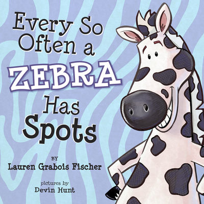 Every So Often a Zebra Has Spots - Fischer, Lauren Grabois