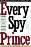 Every Spy a Prince: The Complete History of Israel's Intelligence Community - Raviv, Dan, and Ravin, Dan, and Melman, Yossi