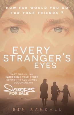 Every Stranger's Eyes: Part one of the incredible true story behind the acclaimed 'Sisters for Sale' documentary - Randall, Ben