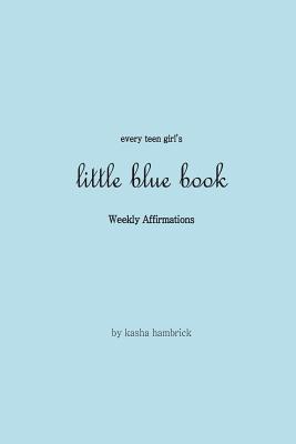 Every Teen Girl's Little Blue Book: Weekly Affirmations - Noire, Indie (Editor), and Hambrick, Kasha