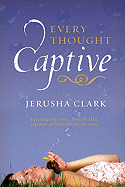 Every Thought Captive: Battling the Toxic Belifs That Separate Us from the Life We Crave