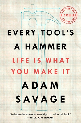 Every Tool's a Hammer: Life Is What You Make It - Savage, Adam