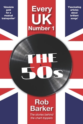 Every UK Number 1: The 50s: The stories behind the chart-toppers - Barker, Rob
