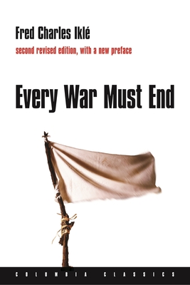 Every War Must End - Ikle, Fred Charles