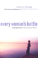 Every Woman's Battle: Discovering God's Plan for Sexual and Emotional Fulfillment - Ethridge, Shannon, and Arterburn, Stephen (Afterword by)