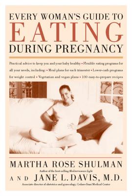 Every Woman's Guide to Eating During Pregnancy - Shulman, Martha Rose, and Davis M D, Jane