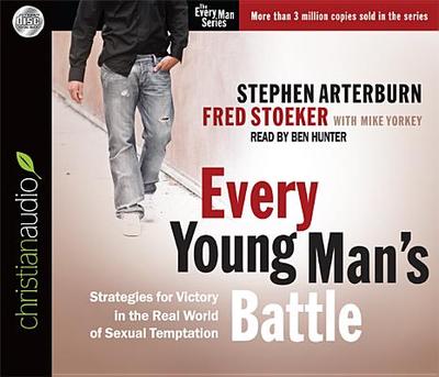 Every Young Man's Battle: Strategies for Victory in the Real World of Sexual Temptation - Arterburn, Stephen, and Hunter, Ben, Mr. (Narrator)