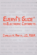 Every1's Guide to Electronic Contracts: Contract Law on How to Create Electronic Signatures and Contracts