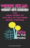 Everybody Get Laid, Nobody Gets Screwed: The True Story of the 80s in the Park Festival