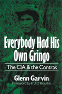 Everybody Had His Own Gringo: The CIA and the Contras