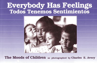 Everybody Has Feelings: The Moods of Children as Photographed by Charles E. Avery - Avery, Charles